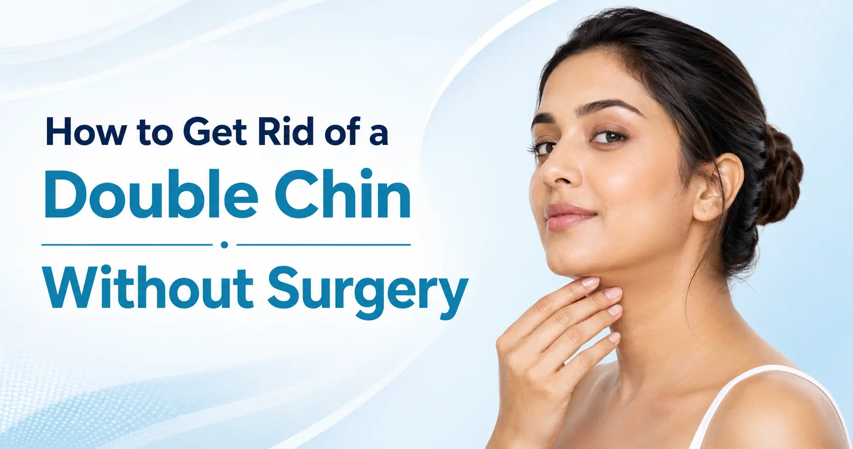 How to Get Rid of a Double Chin Without Surgery